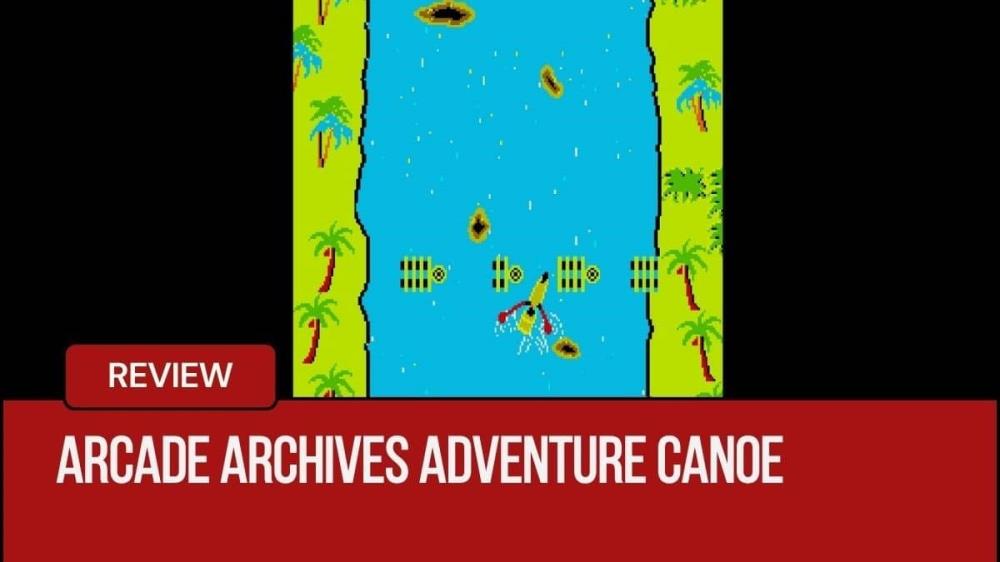 Arcade Archives ADVENTURE CANOE Review – Paddle or Perish in TAITO’s Wildest Waters |GLG